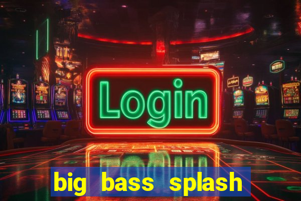 big bass splash demo betano